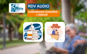 Chroniques sonores : l&rsquo;amour (12 min)