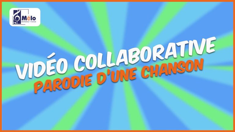 Vidéo collaborative Mélo – Parodie d&rsquo;une chanson (6 min)